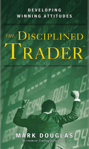The Disciplined Trader Developing Winning Attitudes