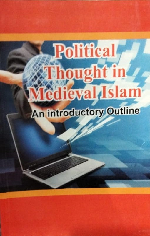 Political Thought In Medieval Islam: An Introductory Outline