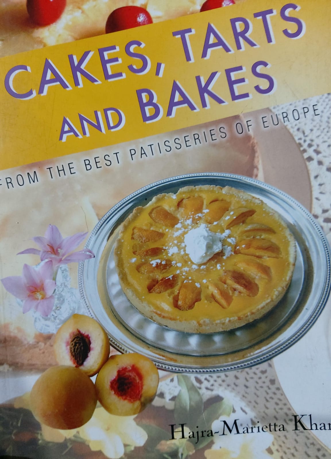 Cakes, Tarts And Bakes: From The Best Patisseries Of Europe