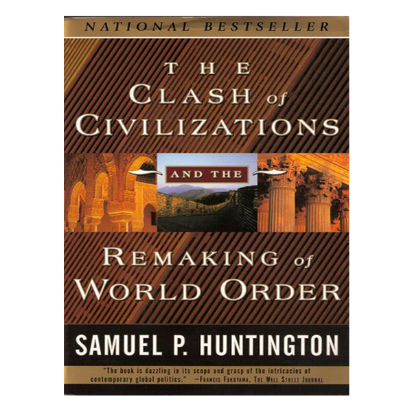 The Clash of Civilizations And The Remaking of World Order