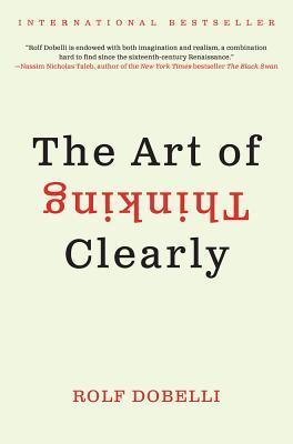 The Art Of Thinking Clearly