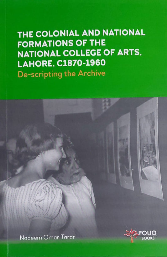 The Colonial And National Formations Of The National College Of Arts, Lahore, C1870-1960