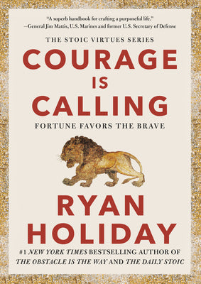 The Stoic Virtues Series-Courage Is Calling: Fortune Favors The Brave