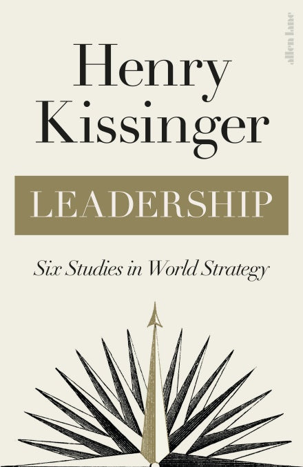 Henry Kissinger Leadership: Six Studies in World Strategy