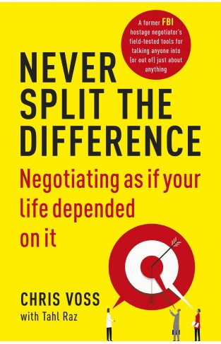 Never Split the Difference Negotiating as if Your Life Depended on It
