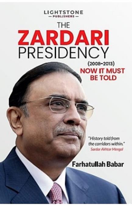 The Zardari Presidency 2008-2013  Now It Must Be Told