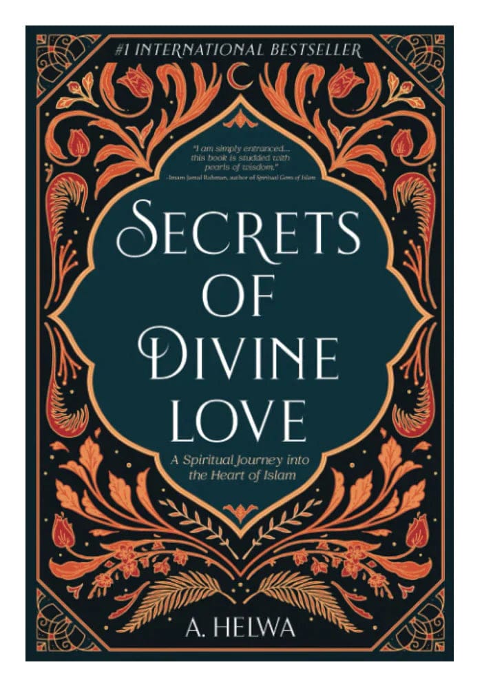 Secrets Of Divine Love ( A Spiritual Journey Into The Heart Of Islam )