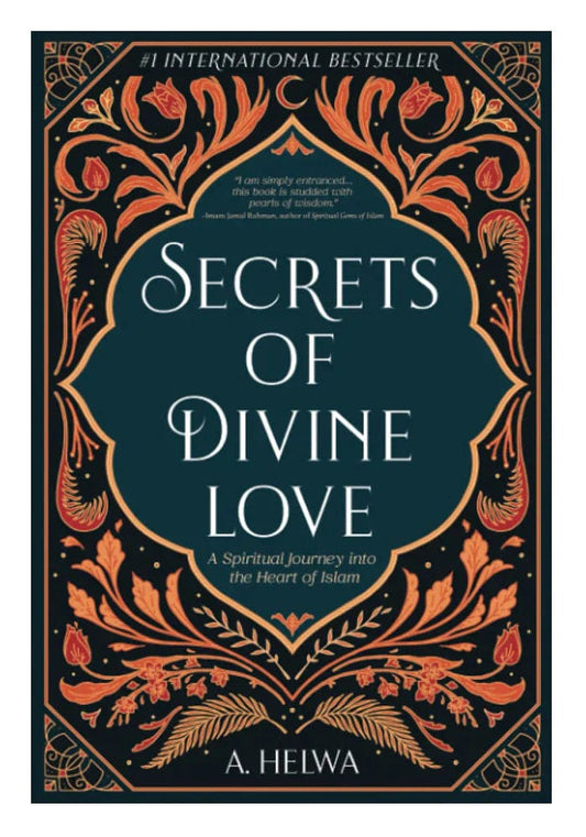 Secrets Of Divine Love ( A Spiritual Journey Into The Heart Of Islam )