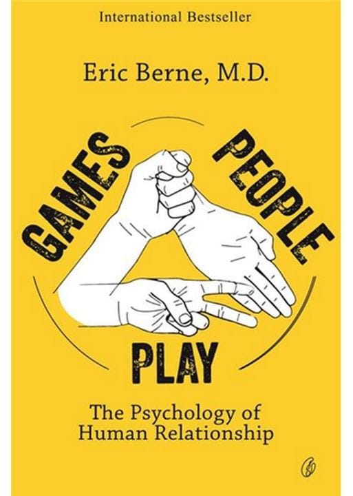 Games People Play: The Psychology Of Human Relationships