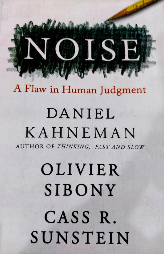 Noise A Flaw In Human Judgement